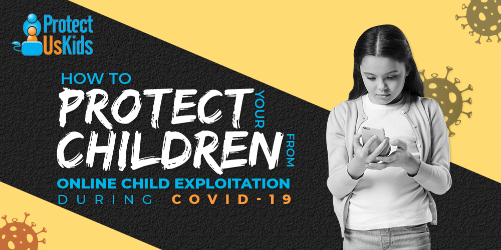 How to Protect Your Children from Online Child Exploitation During Covid-19